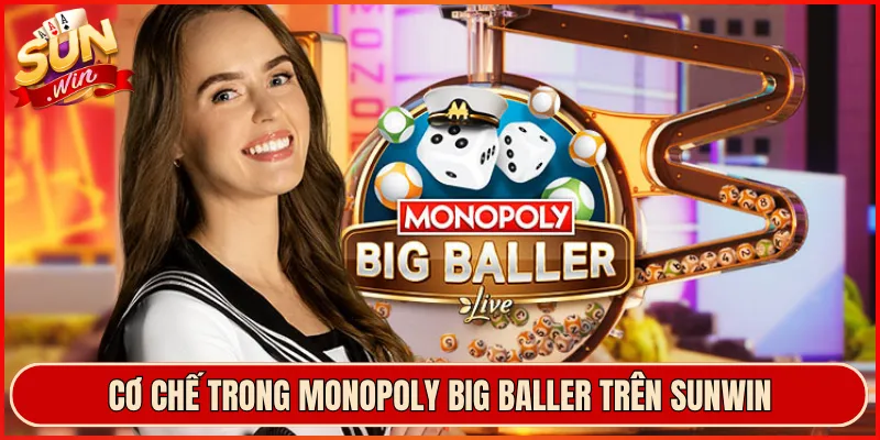 Cơ Chế Trong Monopoly Big Baller Trên Sunwin