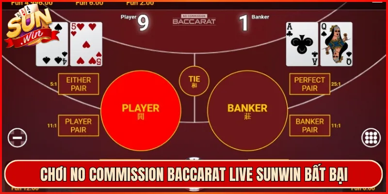 Chơi No Commission Baccarat Live Sunwin Bất Bại