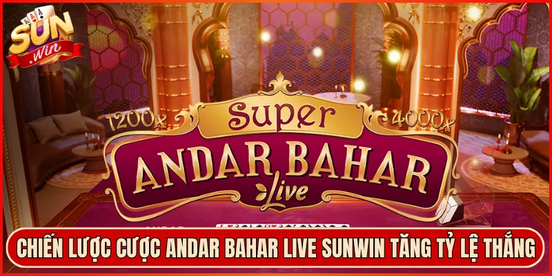 Chiến Lược Cược Andar Bahar Live Sunwin Tăng Tỷ Lệ Thắng