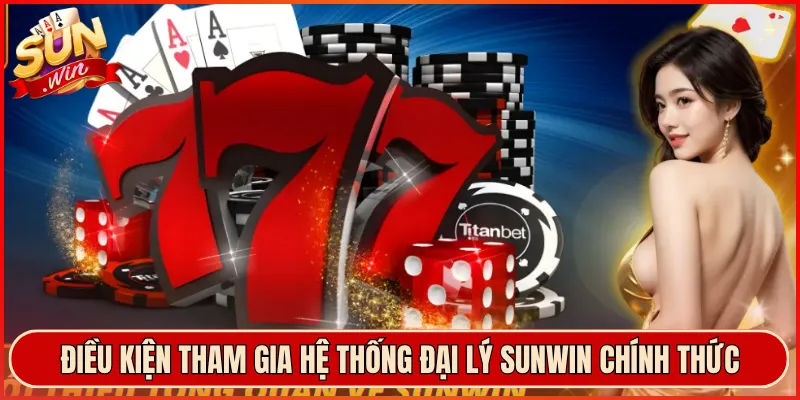 Điều kiện tham gia hệ thống đại lý Sunwin chính thức
