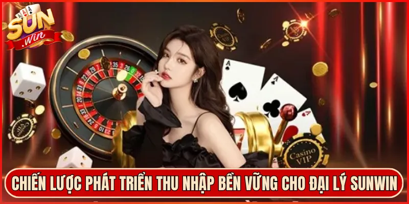 Chiến lược phát triển thu nhập bền vững cho đại lý Sunwin