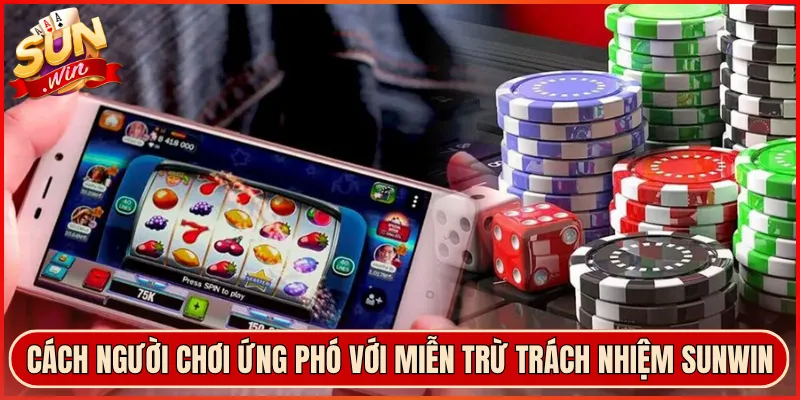 Cách người chơi ứng phó với miễn trừ trách nhiệm Sunwin