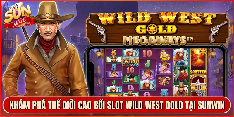 Khám Phá Thế Giới Cao Bồi Slot Wild West Gold Tại Sunwin