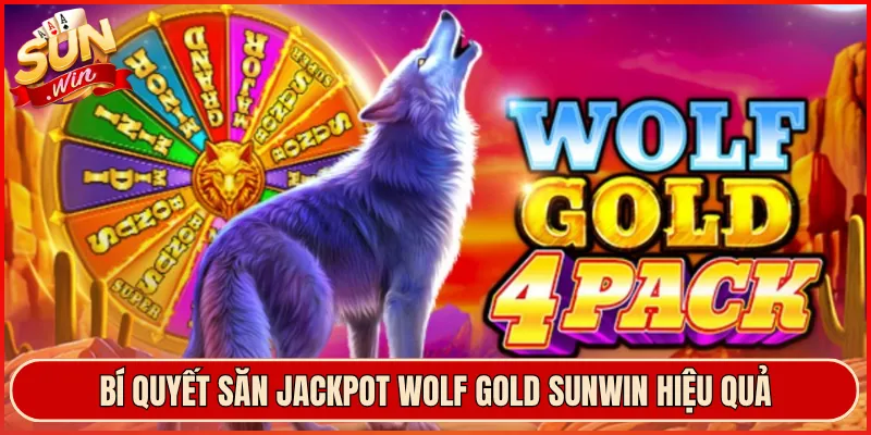 Bí Quyết Săn Jackpot Wolf Gold Sunwin Hiệu Quả