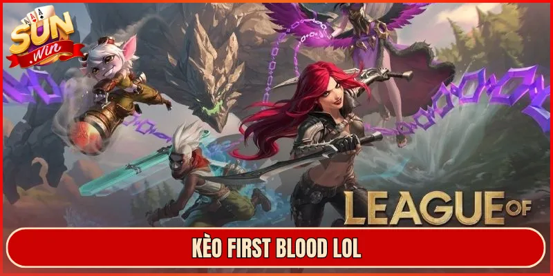kèo first blood lol