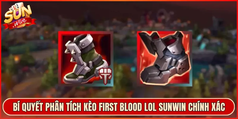 Bí Quyết Phân Tích Kèo First Blood LOL Sunwin Chính Xác