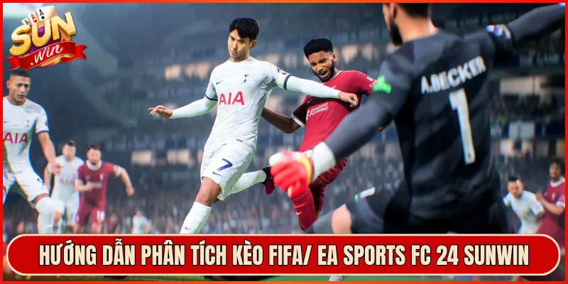 Hướng Dẫn Phân Tích Kèo FIFA/ EA Sports FC 24 Sunwin