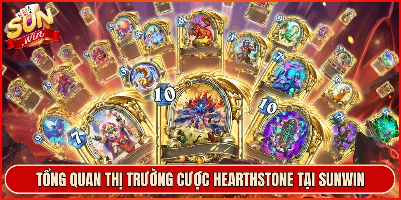 Tổng Quan Thị Trường Cược Hearthstone Tại Sunwin