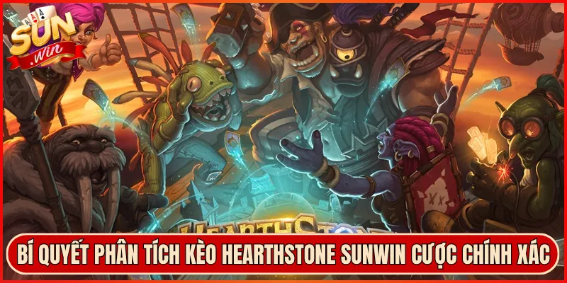 Bí Quyết Phân Tích Kèo Hearthstone Sunwin Cược Chính Xác