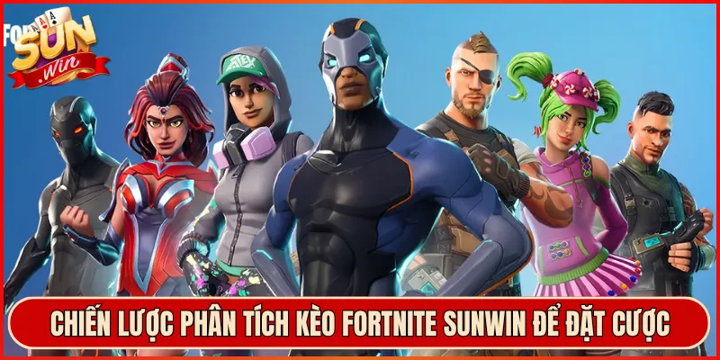 Chiến Lược Phân Tích Kèo Fortnite Sunwin Để Đặt Cược