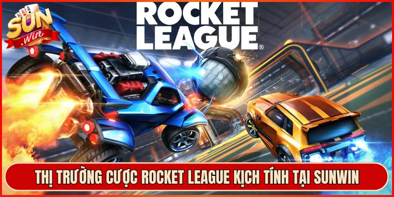 Thị Trường Cược Rocket League Kịch Tính Tại Sunwin