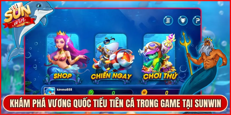 Khám Phá Vương Quốc Tiểu Tiên Cá Trong Game Tại Sunwin