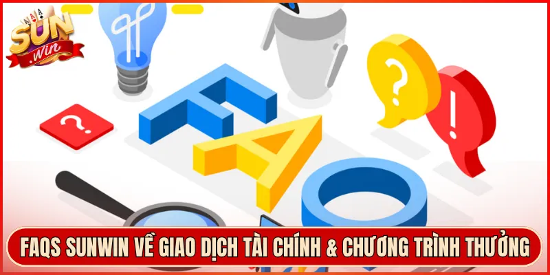 FAQS Sunwin về giao dịch tài chính & chương trình thưởng